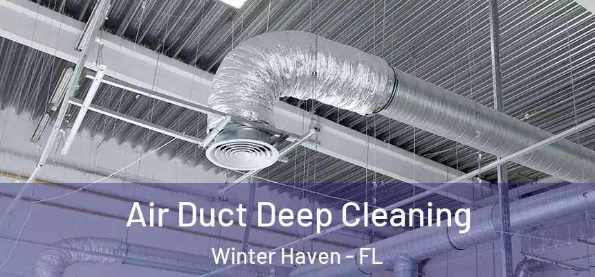 Air Duct Deep Cleaning Winter Haven - FL