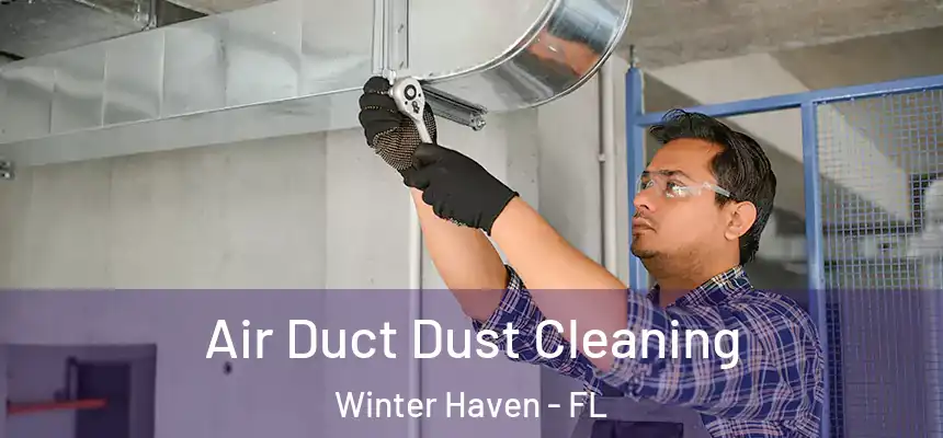 Air Duct Dust Cleaning Winter Haven - FL