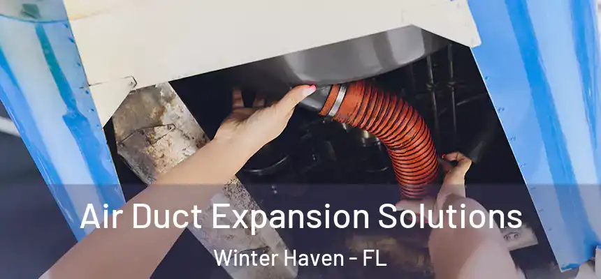 Air Duct Expansion Solutions Winter Haven - FL