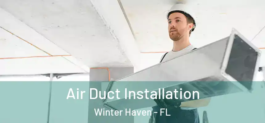 Air Duct Installation Winter Haven - FL