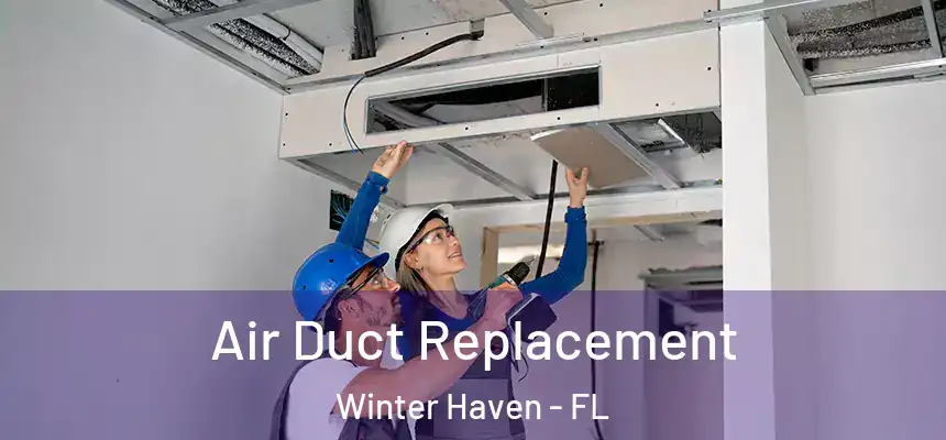 Air Duct Replacement Winter Haven - FL