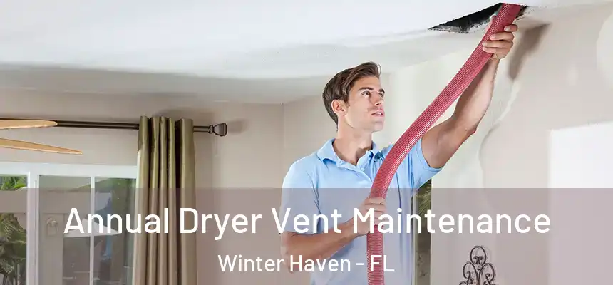 Annual Dryer Vent Maintenance Winter Haven - FL