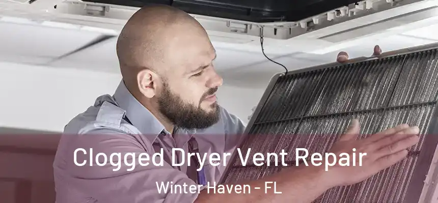Clogged Dryer Vent Repair Winter Haven - FL