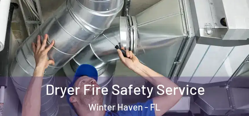 Dryer Fire Safety Service Winter Haven - FL