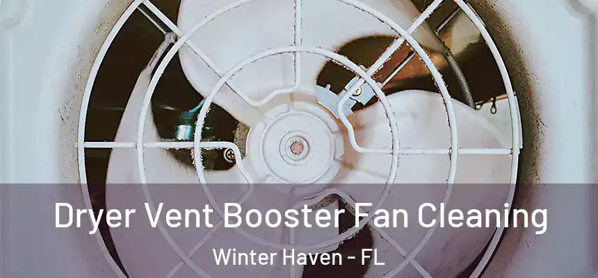 Dryer Vent Booster Fan Cleaning Winter Haven - FL