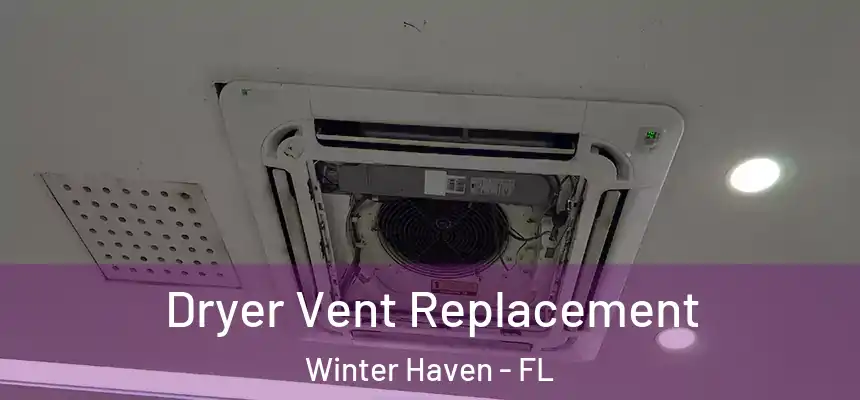 Dryer Vent Replacement Winter Haven - FL