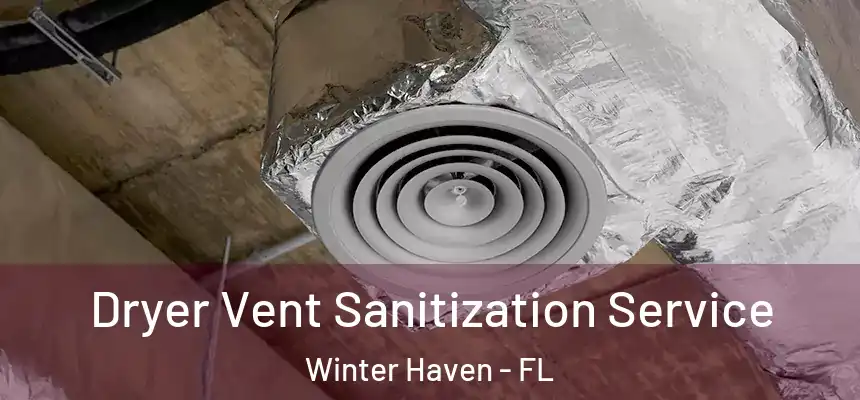 Dryer Vent Sanitization Service Winter Haven - FL