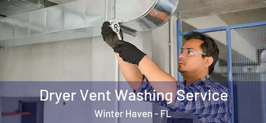 Dryer Vent Washing Service Winter Haven - FL
