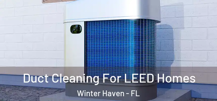 Duct Cleaning For LEED Homes Winter Haven - FL