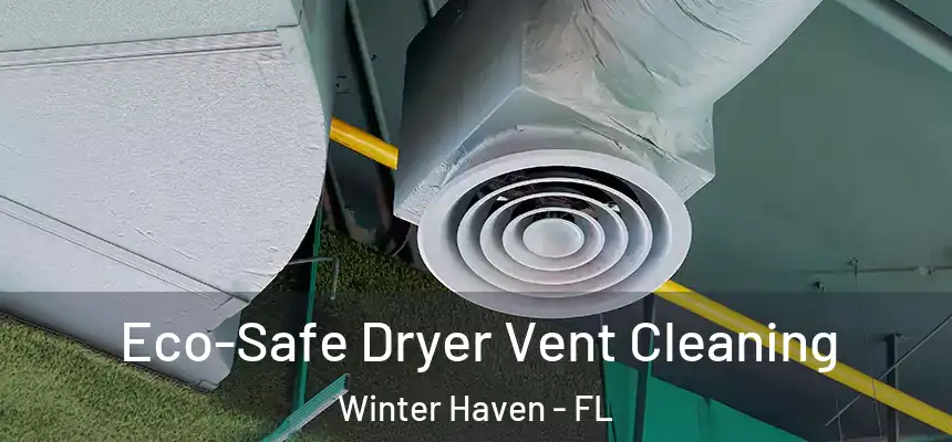 Eco-Safe Dryer Vent Cleaning Winter Haven - FL
