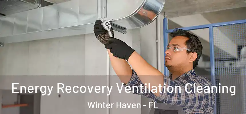 Energy Recovery Ventilation Cleaning Winter Haven - FL