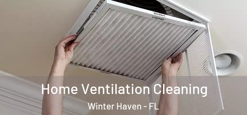 Home Ventilation Cleaning Winter Haven - FL