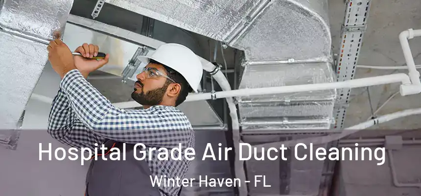 Hospital Grade Air Duct Cleaning Winter Haven - FL