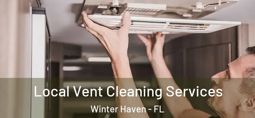 Local Vent Cleaning Services Winter Haven - FL