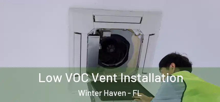 Low VOC Vent Installation Winter Haven - FL