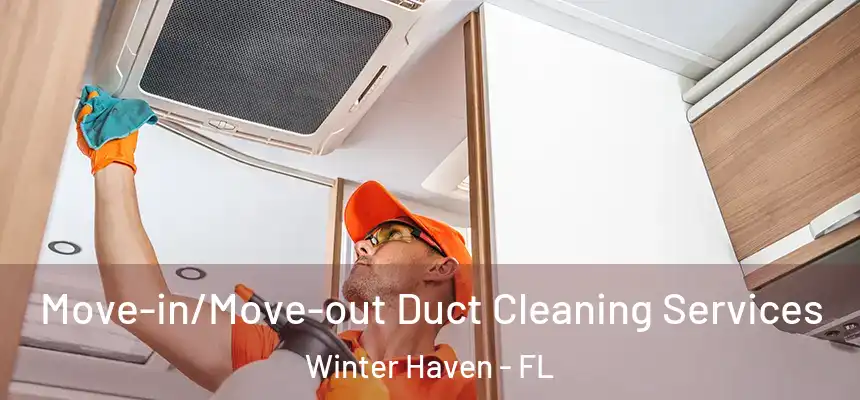  Move-in/Move-out Duct Cleaning Services Winter Haven - FL