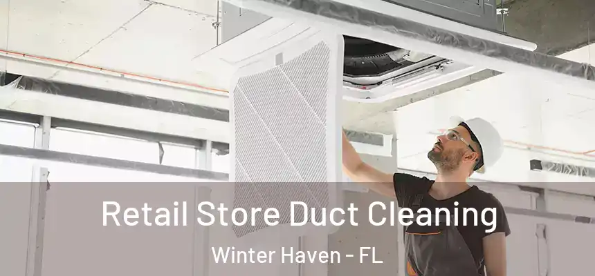 Retail Store Duct Cleaning Winter Haven - FL