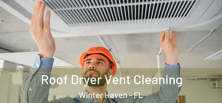 Roof Dryer Vent Cleaning Winter Haven - FL