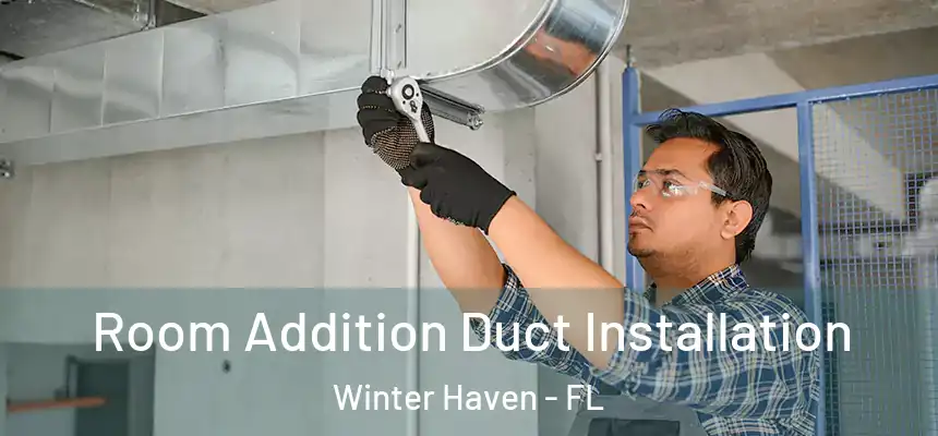 Room Addition Duct Installation Winter Haven - FL