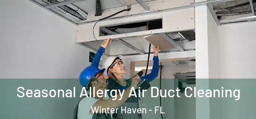 Seasonal Allergy Air Duct Cleaning Winter Haven - FL