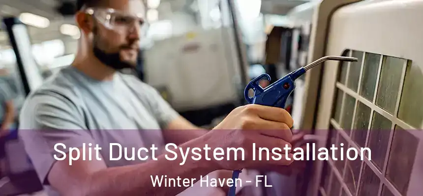 Split Duct System Installation Winter Haven - FL