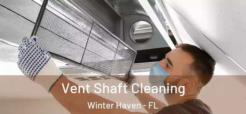 Vent Shaft Cleaning Winter Haven - FL