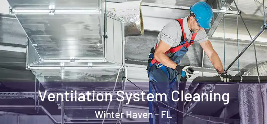  Ventilation System Cleaning Winter Haven - FL
